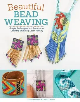Beautiful Bead Weaving: Simple Techniques and Patterns for Creating Stunning Loom Jewelry, Paperback/Carol C. Porter
