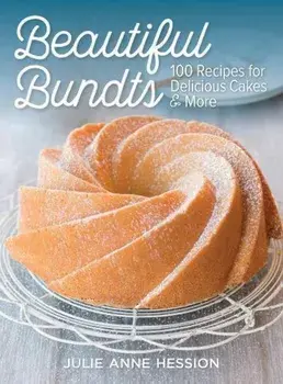 Beautiful Bundts: 100 Recipes for Delicious Cakes and More, Paperback/Julie Hession