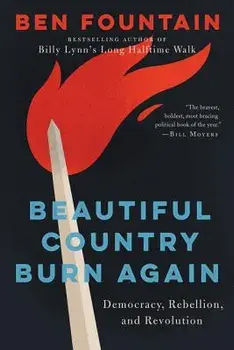 Beautiful Country Burn Again: Democracy, Rebellion, and Revolution, Paperback/Ben Fountain
