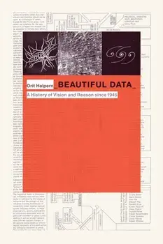 Beautiful Data. A History of Vision and Reason since 1945, Paperback/Orit Halpern