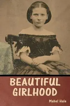 Beautiful Girlhood, Paperback/Mabel Hale