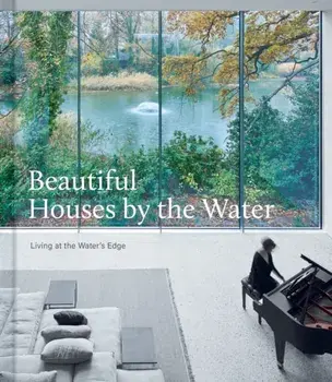 Beautiful Houses by the Water. Living at the Water's Edge, Hardback/***