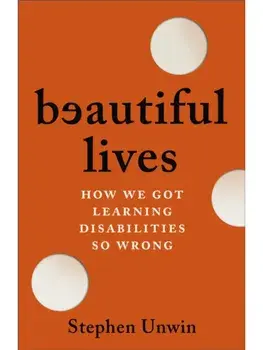 Beautiful Lives. How We Got Learning Disabilities So Wrong, Hardback/Stephen Unwin