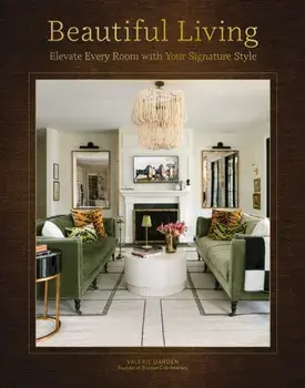 Beautiful Living. Elevate Every Room with Your Signature Style, Hardback/Valerie Darden