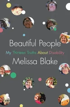 Beautiful People. My Thirteen Truths About Disability, Hardback/Melissa Blake