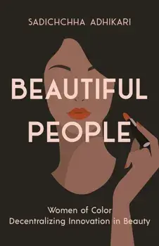 Beautiful People. Women of Color Decentralizing Innovation in Beauty, Paperback/Sadichchha Adhikari
