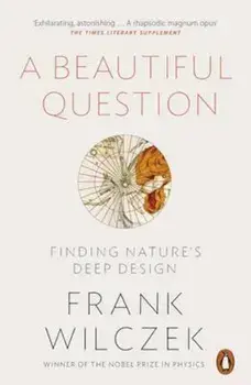 Beautiful Question, Paperback/Frank Wilczek