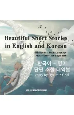 Beautiful Short Stories in English and Korean - Bilingual / Dual Language Picture Book for Beginners - Mi-hyeon Choi