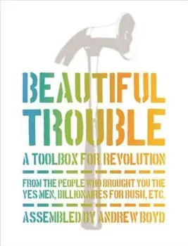 Beautiful Trouble: A Toolbox for Revolution, Paperback/Andrew Boyd