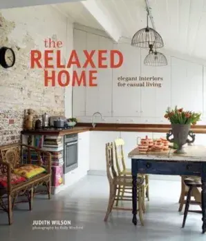 Beautifully Casual Home. Elegant Interiors for Relaxed Living, Hardback/Judith Wilson