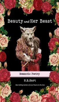 Beauty and Her Beast: Romantic Poetry, Hardcover/N. R. Hart