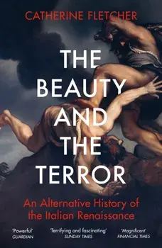 Beauty and the Terror. An Alternative History of the Italian Renaissance, Paperback/Catherine Fletcher