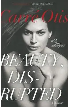 Beauty, Disrupted: A Memoir - Carre Otis