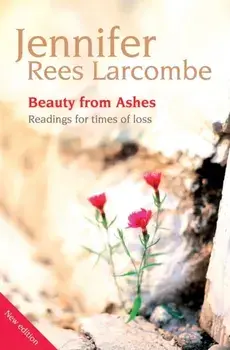 Beauty from Ashes. Readings for times of loss, Paperback/Jennifer Rees Larcombe