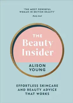 Beauty Insider. Effortless Skincare and Beauty Advice that Works, Hardback/Alison Young