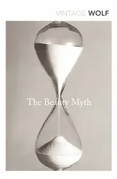 Beauty Myth. How Images of Beauty are Used Against Women, Paperback/Naomi Wolf