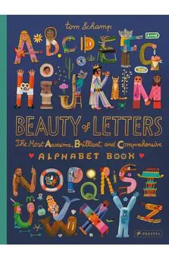 Beauty of Letters: The Most Awesome, Brilliant, and Comprehensive Alphabet Book - Tom Schamp
