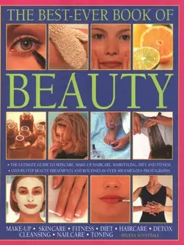 Beauty, The Best-Ever Book of. The ultimate guide to skincare, makeup, haircare, hairstyling, diet and fitness: step-by-step beauty treatments and routines in over 900 fabulous photographs, Paperback/***