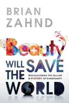 Beauty Will Save the World, Paperback/Brian Zahnd