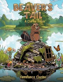 Beaver's Tail. A Clarke Fable, Hardback/Constance Clarke