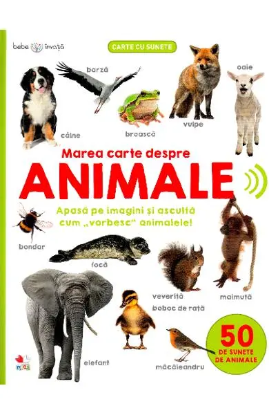 Bebe invata. Marea carte despre animale. 50 de sunete de animale