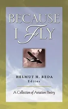 Because I Fly: A Collection of Aviation Poetry, Paperback/Helmut Reda