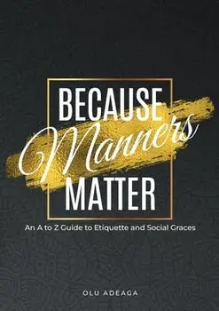 Because Manners Matter: An A to Z Guide to Etiquette and Social Graces, Paperback/Olu Adeaga