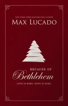 Because of Bethlehem: Love Is Born, Hope Is Here - Max Lucado