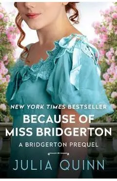 Because of Miss Bridgerton: A Bridgerton Prequel - Julia Quinn