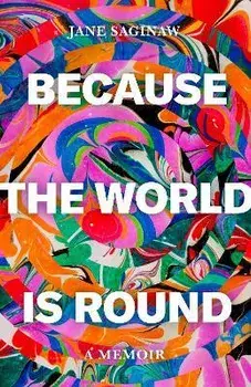 Because the World is Round, Hardback/Jane Saginaw