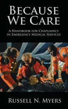 Because We Care: A Handbook for Chaplaincy in Emergency Medical Services, Paperback/Russell N. Myers