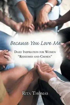 Because You Love Me: Daily Inspiration for Women Redeemed and Chosen, Paperback/Rita Thomas