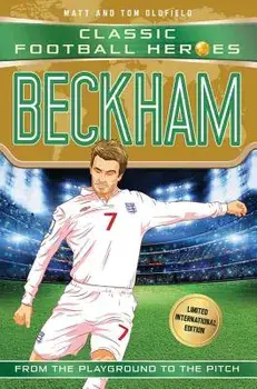 Beckham: Classic Football Heroes - Limited International Edition, Paperback/Matt Oldfield