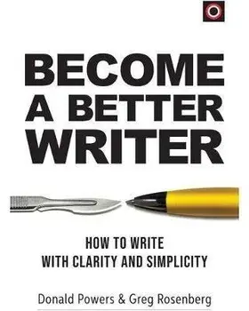 Become a Better Writer: How to Write with Clarity and Simplicity, Paperback/Donald Powers