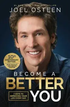 Become a Better You: 7 Keys to Improving Your Life Every Day: 10th Anniversary Edition, Paperback/Joel Osteen