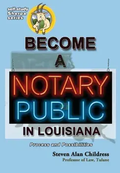 Become a Notary Public in Louisiana: Process and Possibilities, Paperback/Steven Alan Childress