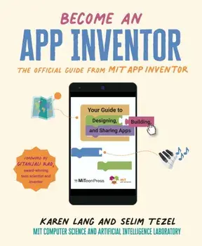 Become an App Inventor: The Official Guide from MIT App Inventor. Your Guide to Designing, Building, and Sharing Apps, Paperback/MIT Computer Science and Artificial Intelligence Laboratory