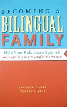 Becoming a Bilingual Family: Help Your Kids Learn Spanish (and Learn Spanish Yourself in the Process), Paperback/Stephen Marks