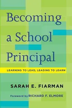 Becoming a School Principal: Learning to Lead, Leading to Learn, Paperback/Sarah E. Fiarman