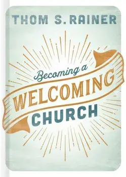 Becoming a Welcoming Church, Hardcover/Thom S. Rainer