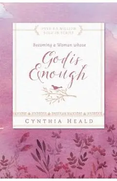 Becoming a Woman Whose God Is Enough - Cynthia Heald