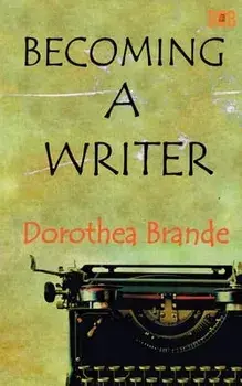 Becoming a Writer, Paperback/Dorothea Brande