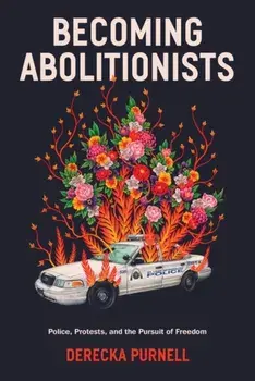 Becoming Abolitionists. Police, Protest, and the Pursuit of Freedom, Hardback/Derecka Purnell