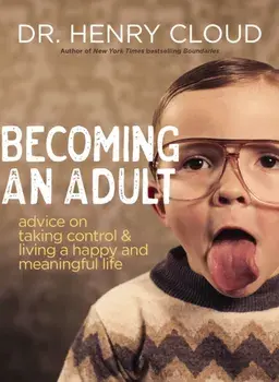 Becoming an Adult. Advice on Taking Control and Living a Happy, Meaningful Life, Paperback/Henry Cloud