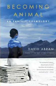 Becoming Animal: An Earthly Cosmology, Paperback/David Abram