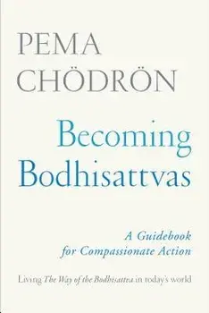 Becoming Bodhisattvas: A Guidebook for Compassionate Action, Paperback/Pema Chodron