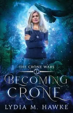 Becoming Crone - Lydia M. Hawke
