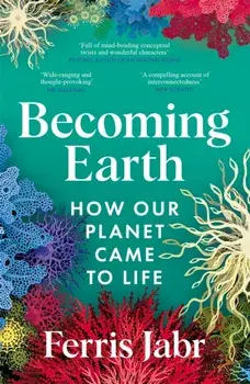 Becoming Earth. How Our Planet Came to Life, Paperback/Ferris Jabr