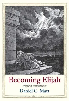 Becoming Elijah. Prophet of Transformation, Hardback/Daniel C. Matt