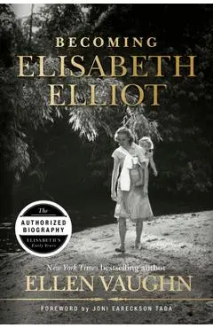 Becoming Elisabeth Elliot - Ellen Vaughn